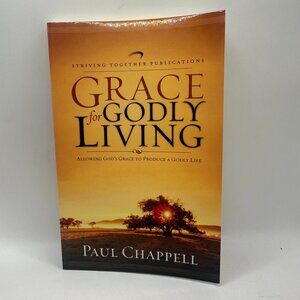 Grace For Godly Living By Paul Chappell